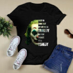 Joker I Used To Think That My Life Was A Tragedy But Now I Realize Its A Comedy 4 T Shirt