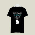 Jon Snow the Only Snow Like Is Jon Game Thrones 4 T Shirt