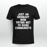 Just An Ordinary Mom Trying Not To Raise Communists Funny 4 T Shirt