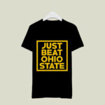 Just Beat Ohio State 4 T Shirt