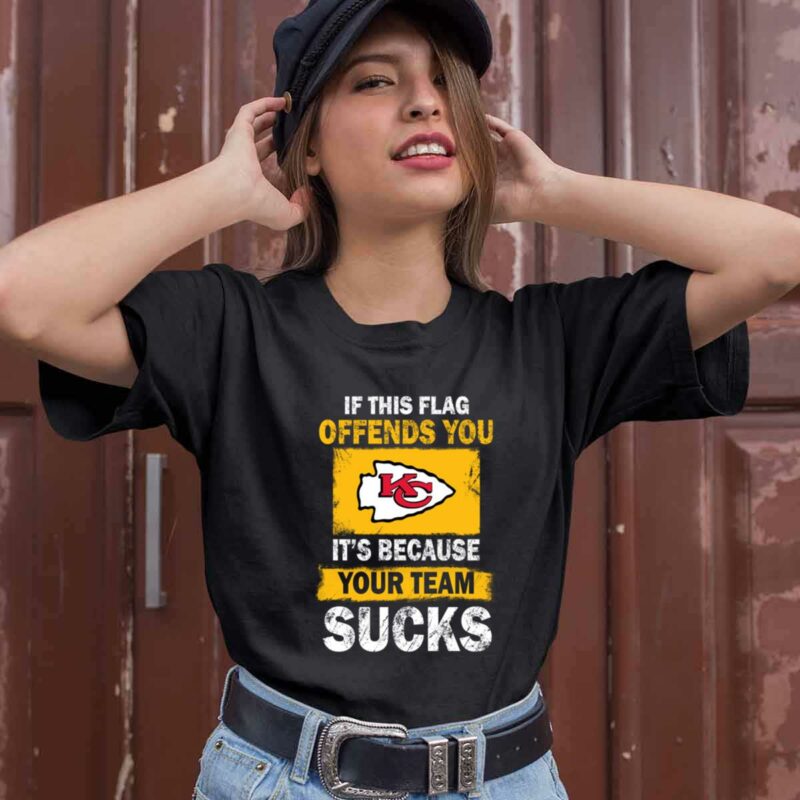 Kansas City Chiefs If This Flag Offends You Its Because Your Team Sucks 0 T Shirt