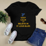 Keep Calm And Believe In St Louis Blues 4 T Shirt