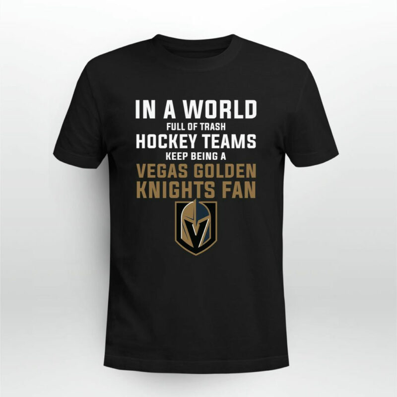 Keep Being A Vegas Golden Knights Fan 0 T Shirt