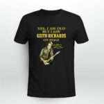 Keith Richards Yes Im Old But I Saw Keith Richards On Stage 4 T Shirt