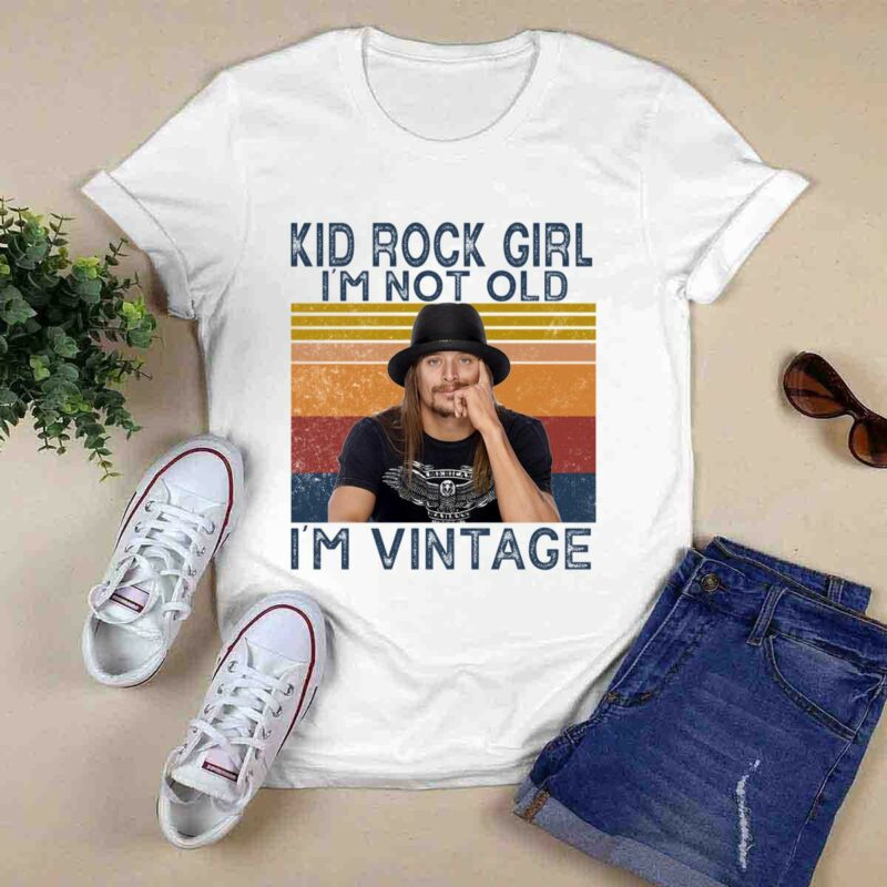 Kid Rock Girl Im Not Old Im Vintage 0 T Shirt