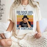 Kid Rock Girl Im Not Old Im Vintage 1 T Shirt
