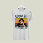 Kid Rock Girl Im Not Old Im Vintage 5 T Shirt