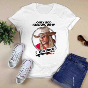 Kid Rock Only god know why 0 T Shirt 1