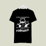 Kid Rock Some grandmas knit real grandmas listen to Kid Rock 3 T Shirt