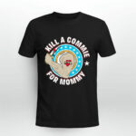 Kill A Commie For Mommy 3 T Shirt