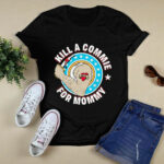Kill A Commie For Mommy 4 T Shirt