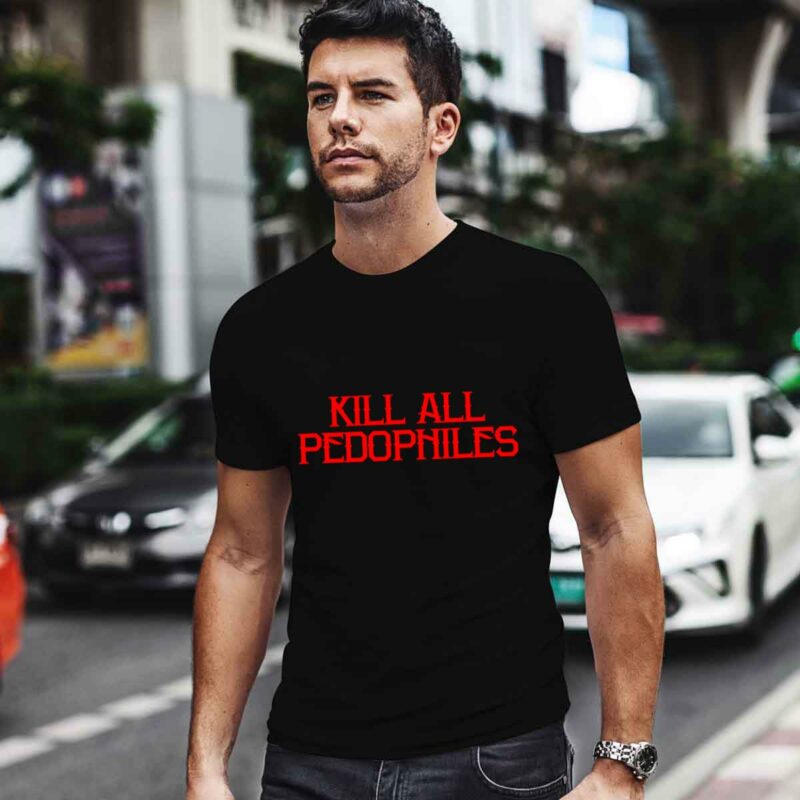 Kill All Pedophiles 0 T Shirt