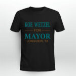 Koe Wetzel For Mayor Longview Tx 2 T Shirt