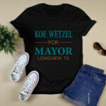 Koe Wetzel For Mayor Longview Tx 4 T Shirt