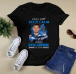 Kyle Larson Nascar I will not Keep Calm when Kyle Larson is on 1 T Shirt