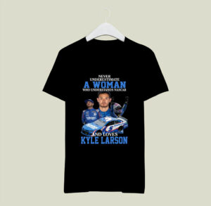 Kyle Larson Nascar Never underestimate A woman and loves 0 T Shirt