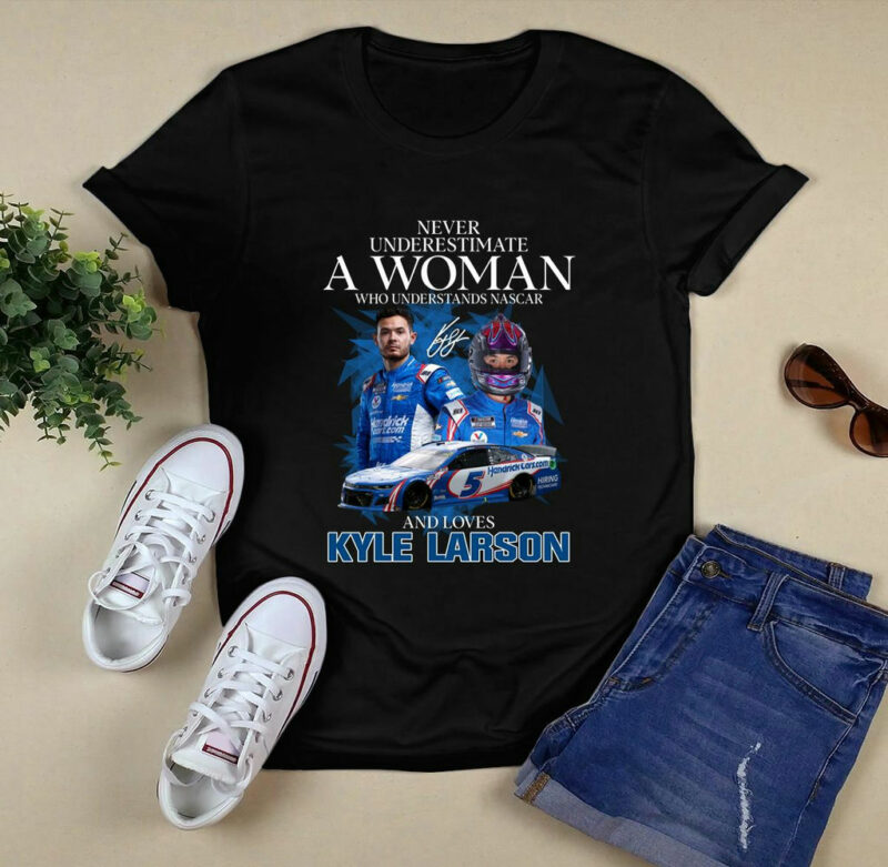 Kyle Larson Never Underestimate A Woman Who Understands Nascar 0 T Shirt
