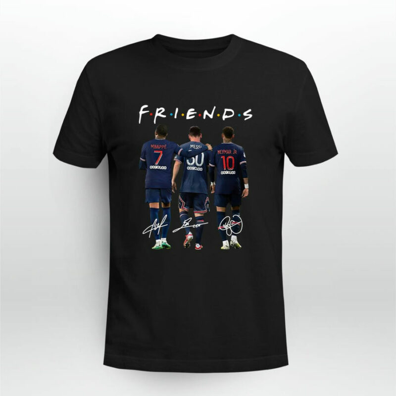 Kylian Mbappe Lionel Messi And Neymar Friends Signatures 0 T Shirt