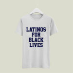 Latinos for black lives 4 T Shirt