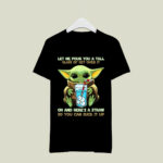 Let Me Pour You a Tall Glass of Get Over It Baby Yoda 3 T Shirt