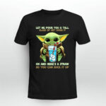 Let Me Pour You a Tall Glass of Get Over It Baby Yoda 4 T Shirt