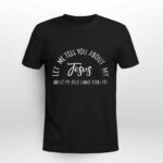 Let Me Tell You About MY JESUS Christian And Let My Jesus Change Your Life Inspiration 4 T Shirt