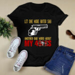 Let One More Hater Say Another Bad Word About My 49ers 2 T Shirt