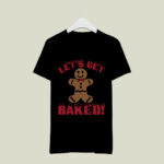 Lets Get Baked Christmas 4 T Shirt
