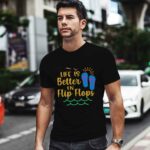 Life Is Better In Flip Flops Vacation Spirit Sunshine 0 T Shirt