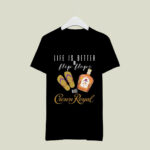 Life Is Better In Flip Flops With Crown Royal 3 T Shirt