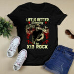 Life Is Better Listening To Kid Rock 3 T Shirt