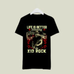 Life Is Better Listening To Kid Rock 4 T Shirt