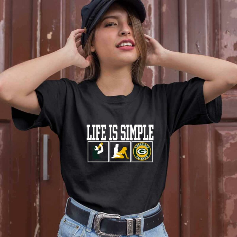 Life Is Simple Drink Sex And Green Bay Packers 0 T Shirt