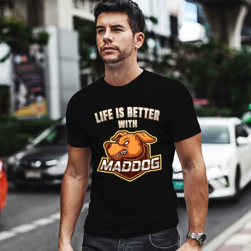 Life Is Better With Mad Dog Survival Dog 0 T Shirt