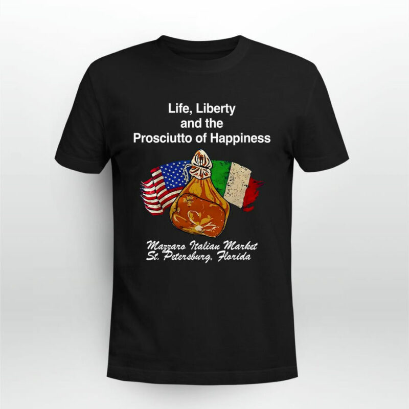 Life Liberty And The Prosciutto Of Happiness 0 T Shirt
