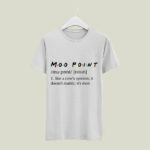 Like A Cow is Opinion It Does not Matter Moo Point Definition 5 T Shirt