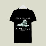 Lion Fear Is Not A Virtue 3 T Shirt