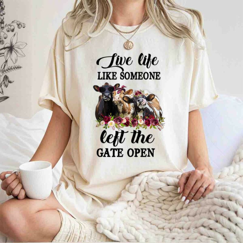 Live Life Like Someone Left The Gate Open Cow Heifer 0 T Shirt