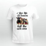 Live Life Like Someone Left The Gate Open Cow Heifer 4 T Shirt