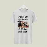 Live Life Like Someone Left The Gate Open Cow Heifer 5 T Shirt