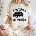 Live Weird Fake Your Death Opossum 1 T Shirt