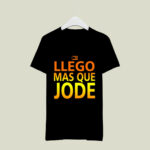 Llego Mas Que Jode 4 T Shirt