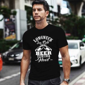 Longneck Ice Cold Beer Never Broke my Hear 0 T Shirt