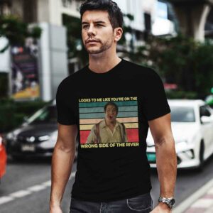 Looks To Me Like Youre On The Wrong Side Of The River vintage 0 T Shirt