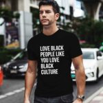 Love black people like you love black culture 0 T Shirt
