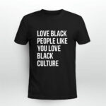 Love black people like you love black culture 3 T Shirt