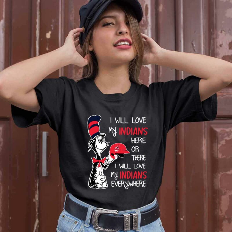 Love My Indians Here Or There I Love My Indians Every Where Cleveland Indians Fan 0 T Shirt