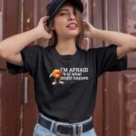 M andM Im afraid of what might happen 1 T Shirt