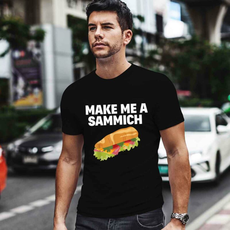 Make Me A Sammich Sandwich Maker Gift 0 T Shirt