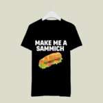 Make Me A Sammich Sandwich Maker Gift 2 T Shirt